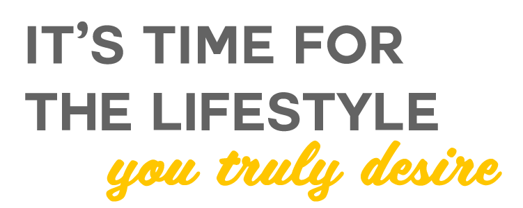 its-time-for-the-lifestyle-you-truly-desire