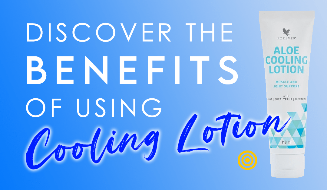 Discover the benefits of using cooling lotion - Forever Living Products